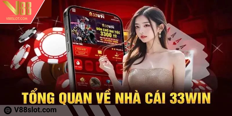 33win - Giới thiệu về thương hiệu giải trí đình đám, nổi bật 1 Tóm tắt thông tin về thương hiệu giải trí đẳng cấp 33win