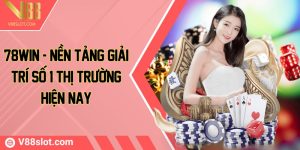 78win - Nền tảng giải trí số 1 thị trường hiện nay