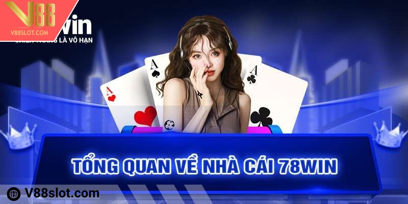 78win - Nền tảng giải trí số 1 thị trường hiện nay 1 Tóm tắt thông tin về nền tảng giải trí 78win