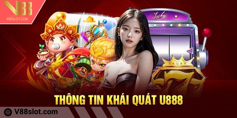 U888 - Tụ điểm giải trí đình đám của nhiều cược thủ 1 Tóm tắt thông tin về thương hiệu giải trí đình đám U888